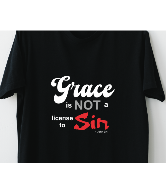 Grace is not a license to sin!  T-shirt