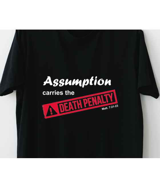Assumption carries the death penalty -  T-shirt
