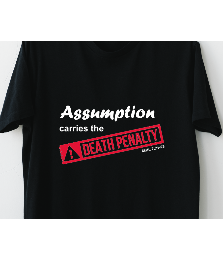 Assumption carries the death penalty -  T-shirt