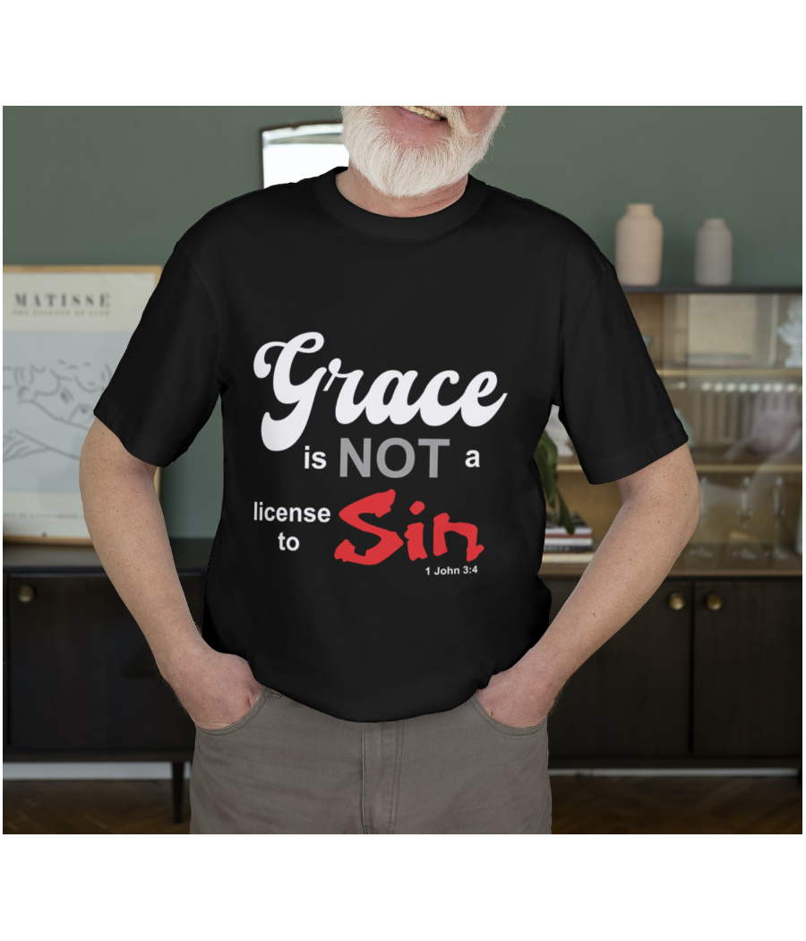 Grace is not a license to sin!  T-shirt
